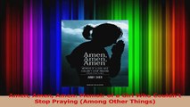 PDF Download  Amen Amen Amen Memoir of a Girl Who Couldnt Stop Praying Among Other Things Read Full Ebook