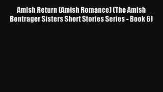 Amish Return (Amish Romance) (The Amish Bontrager Sisters Short Stories Series - Book 6) [Read]
