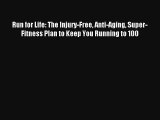Run for Life: The Injury-Free Anti-Aging Super-Fitness Plan to Keep You Running to 100 [PDF