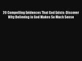 20 Compelling Evidences That God Exists: Discover Why Believing in God Makes So Much Sense