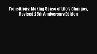 Transitions: Making Sense of Life's Changes Revised 25th Anniversary Edition [Read] Full Ebook