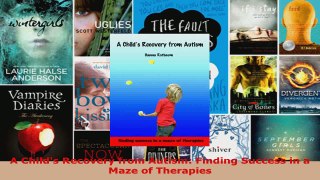 Read  A Childs Recovery from Autism Finding Success in a Maze of Therapies EBooks Online