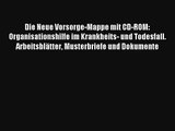 Read Die Neue Vorsorge-Mappe mit CD-ROM: Organisationshilfe im Krankheits- und Todesfall. Arbeitsblätter