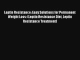 Leptin Resistance: Easy Solutions for Permanent Weight Loss: (Leptin Resistance Diet Leptin