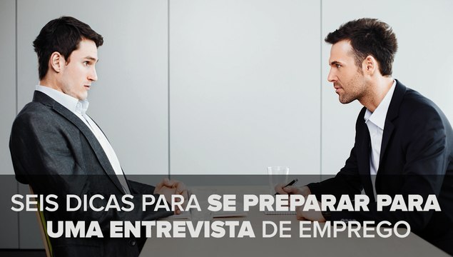 Seis dicas para se preparar para uma entrevista de emprego