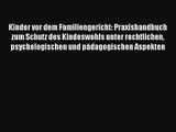 Read Kinder vor dem Familiengericht: Praxishandbuch zum Schutz des Kindeswohls unter rechtlichen