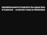 Read Immobilienerwerb in Frankreich: Das eigene Haus in Frankreich  -  so wird der Traum zur