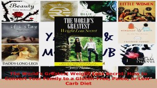 Read  The Worlds Greatest Weight Loss Secret How to Convert Your Family to a GlutenFree Paleo Ebook Free