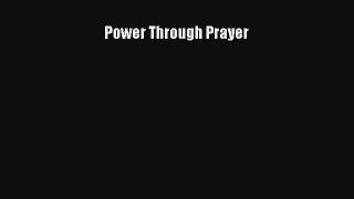 Power Through Prayer [PDF] Full Ebook