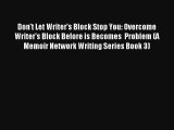 Don't Let Writer's Block Stop You: Overcome Writer's Block Before is Becomes  Problem (A Memoir