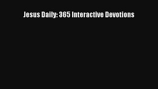 Jesus Daily: 365 Interactive Devotions [Read] Full Ebook