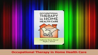 Read  Occupational Therapy in Home Health Care Ebook Online