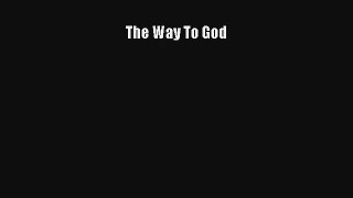 The Way To God [Read] Full Ebook