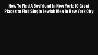 How To Find A Boyfriend In New York: 10 Great Places to Find Single Jewish Men in New York