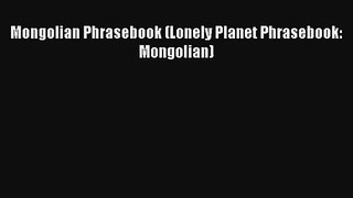 Mongolian Phrasebook (Lonely Planet Phrasebook: Mongolian) [PDF Download] Online