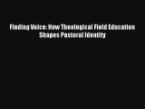 Finding Voice: How Theological Field Education Shapes Pastoral Identity [Read] Full Ebook