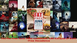 Download  The Fatfree Junk Food Cookbook 100 Recipes of GuiltFree Decadence Ebook Free