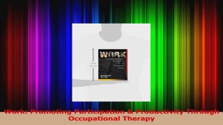 Download  Work Promoting Participation  Productivity Through Occupational Therapy Ebook Free