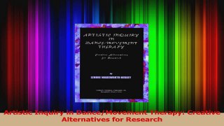 Read  Artistic Inquiry in DanceMovement Therapy Creative Alternatives for Research Ebook Free