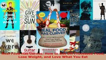 Read  Real Food Has Curves How to Get Off Processed Food Lose Weight and Love What You Eat EBooks Online