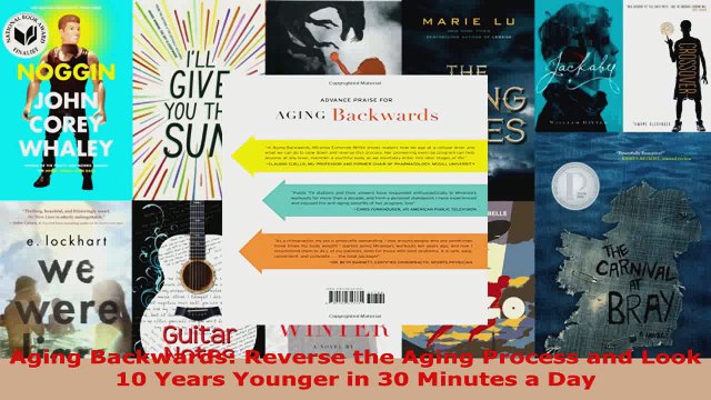 Read Aging Backwards Reverse the Aging Process and Look 10 Years Younger in 30 Minutes a Day PDF Free