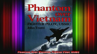 Phantom Over Vietnam Fighter Pilot USMC