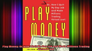 Play Money Or How I Quit My Day Job and Made Millions Trading Virtual Loot