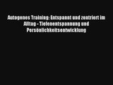 Autogenes Training: Entspannt und zentriert im Alltag - Tiefenentspannung und Persönlichkeitsentwicklung