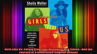 Girls Like Us Carole King Joni Mitchell Carly SimonAnd the Journey of a Generation