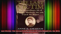 Last Victim The Extraordinary Life of Florence Maybrick the Wife of Jack the Ripper