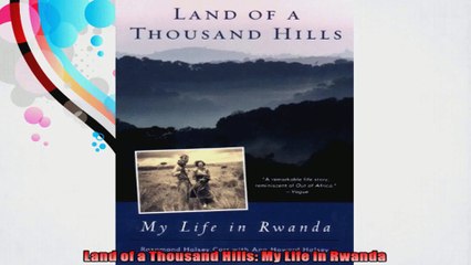 Land of a Thousand Hills My Life in Rwanda