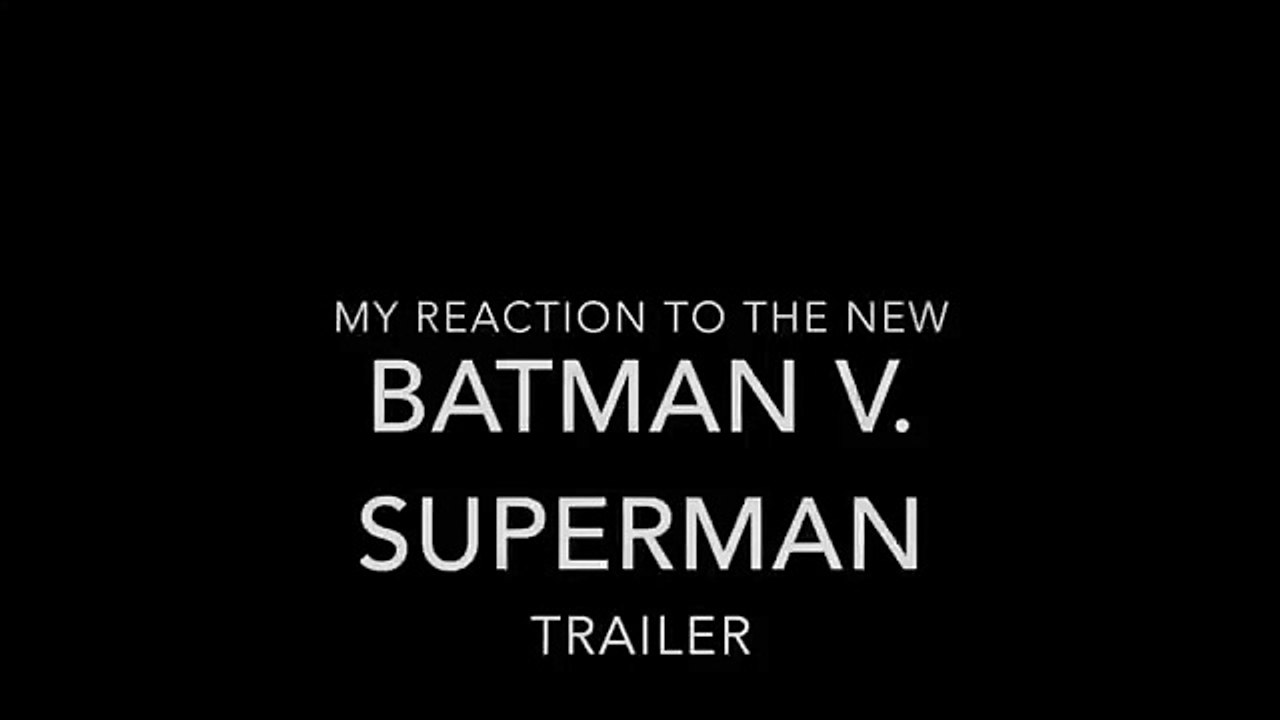 My Reaction To The New Batman V  Superman Trailer