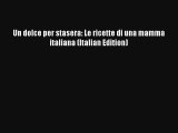 [PDF Download] Un dolce per stasera: Le ricette di una mamma italiana (Italian Edition)# [Read]