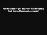 [PDF Download] Paleo Italian Recipes and Paleo Kids Recipes: 2 Book Combo (Caveman Cookbooks