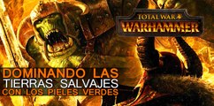 Total War: Warhammer, Dominando las Tierras Salvajes con los Pieles Verdes