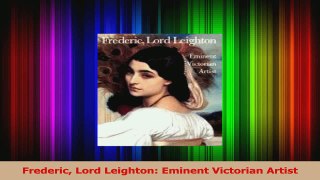 Read  Frederic Lord Leighton Eminent Victorian Artist PDF Free
