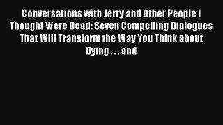 [PDF Download] Conversations with Jerry and Other People I Thought Were Dead: Seven Compelling