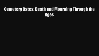 [PDF Download] Cemetery Gates: Death and Mourning Through the Ages [Download] Online