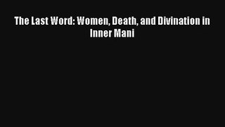 [PDF Download] The Last Word: Women Death and Divination in Inner Mani [Download] Full Ebook