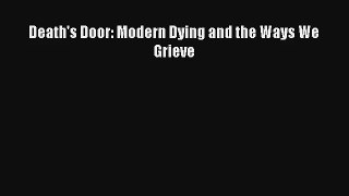 [PDF Download] Death's Door: Modern Dying and the Ways We Grieve [Read] Online