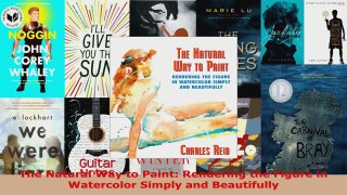 Read  The Natural Way to Paint Rendering the Figure in Watercolor Simply and Beautifully Ebook Free
