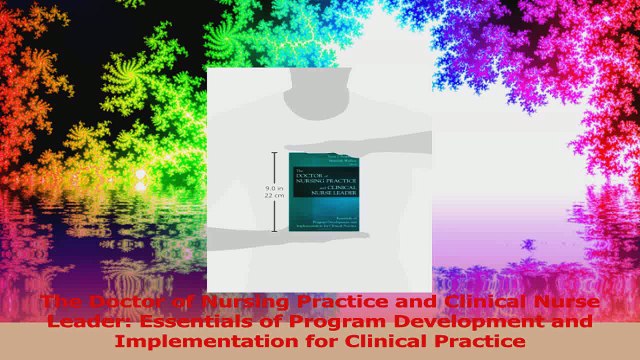 The Doctor of Nursing Practice and Clinical Nurse Leader Essentials of Program PDF
