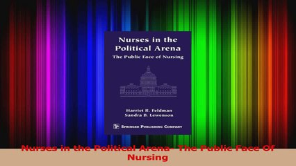 Nurses in the Political Arena The Public Face Of Nursing Read Online
