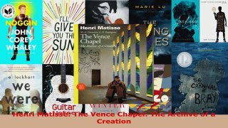 Download  Henri Matisse The Vence Chapel The Archive of a Creation Ebook Free