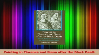 Read  Painting in Florence and Siena after the Black Death Ebook Free