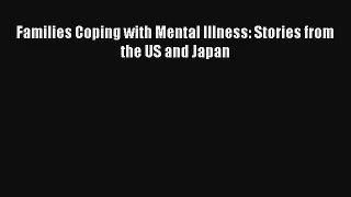 Download Families Coping with Mental Illness: Stories from the US and Japan# Ebook Free
