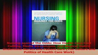 Nursing against the Odds How Health Care Cost Cutting Media Stereotypes and Medical Download