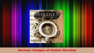 Read  Shrines Images of Italian Worship PDF Online