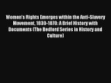 Download Women's Rights Emerges within the Anti-Slavery Movement 1830-1870: A Brief History