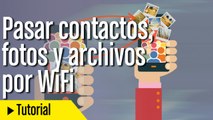 Pasar contactos, fotos y archivos por WiFi